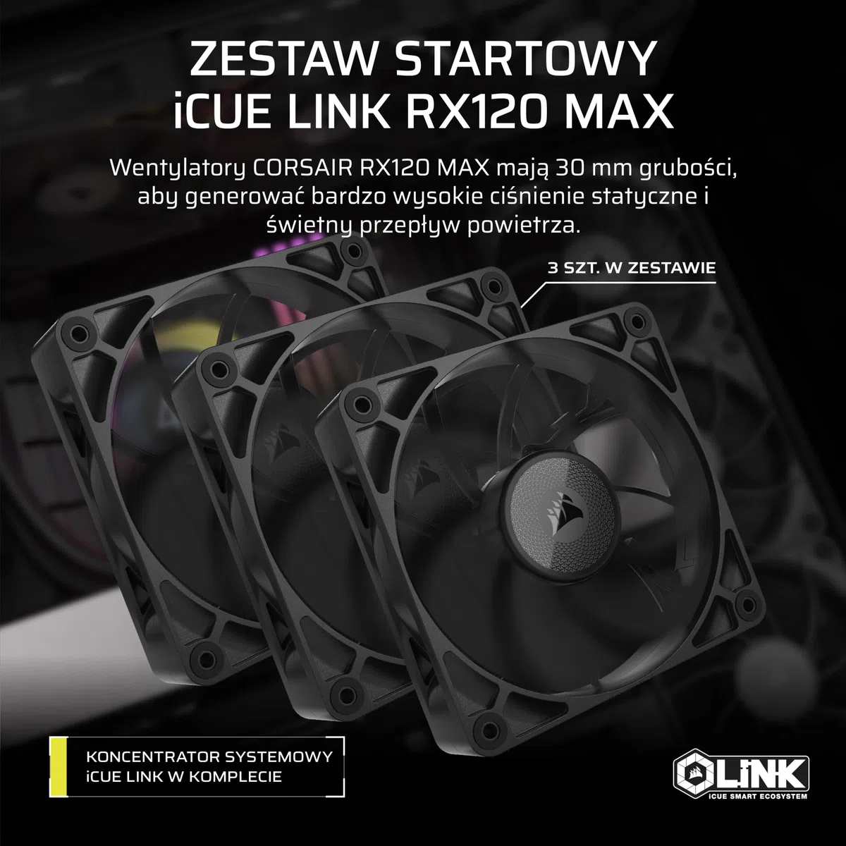 CORSAIR iCUE LINK RX120 MAX 120mm PWM Gruby Wentylatory z Koncentrator iCUE LINK – Wysokie Ciśnienie Statyczne – Polimeru Ciekłokrystalicznego – Łożysko z Magnetyczną Kopułą – Zestaw Trzech – Czarny